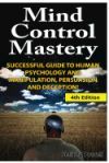 Mind Control Mastery: Successful Guide to Human Psychology and Manipulation, Persuasion and Deception