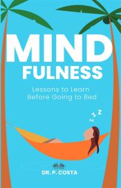 Mindfulness: Lessons To Learn Before Going To Bed (Ebook)