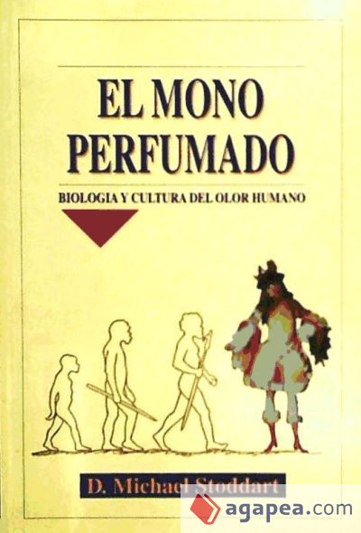 El mono perfumado: biología y cultura del olor humano