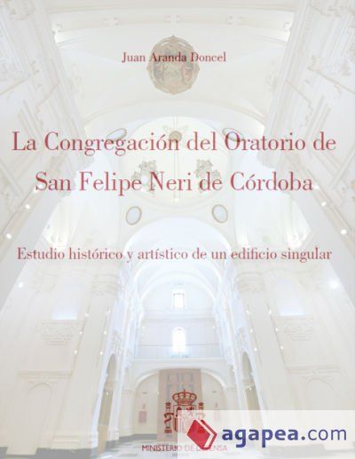 La Congregaci&oacute;n del Oratorio de San Felipe Neri de C&oacute;rdoba . Estudio hist&oacute;rico y art&iacute;stico de un edificio singular