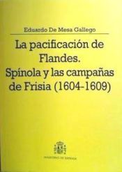 Portada de La pacificaci&oacute;n de Flandes : Sp&iacute;nola y las campa&ntilde;as de Frisia (1604-1609)