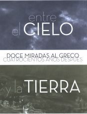 Portada de Entre el cielo y la tierra. Doce miradas al Greco cuatrocientos años después