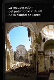 Portada de La recuperación del patrimonio cultural de la ciudad de Lorca