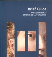 Portada de Museo Nacional Colegio de San Gregorio. Brief guide