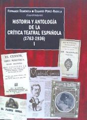 Portada de HISTORIA Y ANTOLOGIA DE LA CRITICA TEATRAL ESPAÑOLA (1763-1936). VOL. I