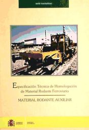 Portada de Especificación técnica de homologación de material ferroviario : material rodante auxiliar