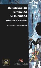 Portada de CONSTRUCCION SIMBOLICA DE LA CIUDAD: POLITICA LOCAL Y LOCALISMO