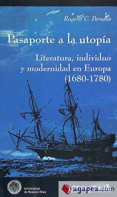 PASAPORTE A LA UTOPIA: LITERATURA, INDIVIDUO Y MODERNIDAD EN EUROPA (1680-1780)