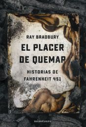 Portada de El placer de quemar: Historias de Fahrenheit 451