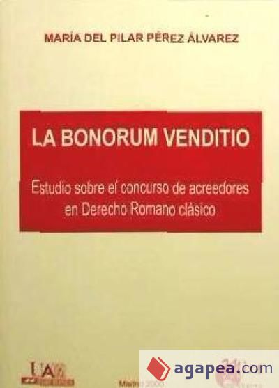 La Bonorum Venditio : estudio sobre el concurso de acreedores en Derecho Romano clásico