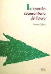 Portada de La atenci&oacute;n sociosanitaria del futuro : nuevas realidades, nuevas soluciones