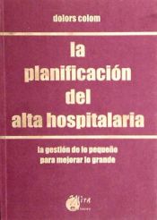 Portada de La planificación del alta hospitalaria : la gestión de lo pequeño para mejorar lo grande