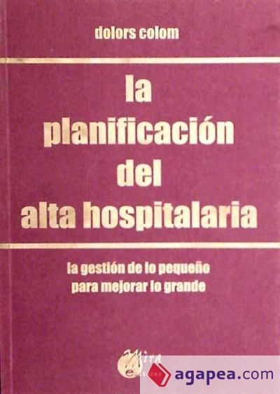 La planificación del alta hospitalaria : la gestión de lo pequeño para mejorar lo grande