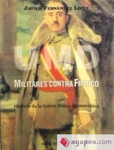 UMD : Militares contra Franco : historia de la Unión Militar Democrática