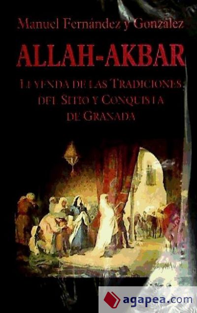 Allah-Akbar. Leyenda de las Tradiciones del Sitio de Granada