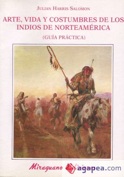 Arte Vida y Costumbres de los Indios de Norteamérica. Guía Práctica