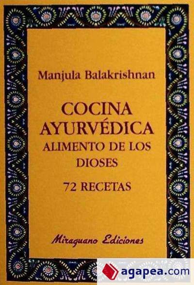 Cocina Ayurv&eacute;dica. Alimento de los dioses. 72 recetas