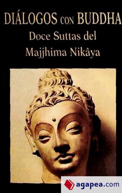 Diálogos con Buddha. Doce Suttas del Majjhima Nikâya