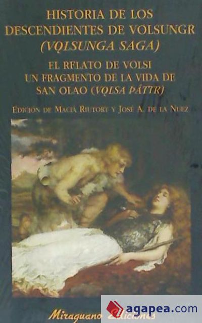 Historia de los descendientes de Volsungr (Volsunga Saga). Relato de Volsi. Unfragmento de la vida de San Olao (Volsa Páttir)