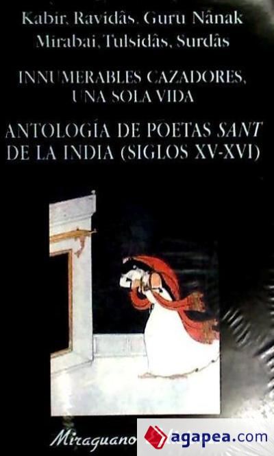 Innumerables Cazadores, una sola Vida. Antologia de poetas Sant de la India (Siglos XV-XVI)