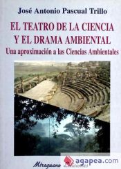 Portada de Teatro de la Ciencia y el Drama Ambiental, El. Una Aproximación a las Ciencias Ambientales