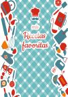 Mis Recetas Favoritas - Libro de recetas mis platos - Libro de recetas en blanco para anotar recetas y notas - En blanco para crear tus propios platos