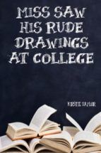 Portada de Miss Saw His Rude Drawings At College (Ebook)