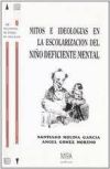 Mitos e ideologías en la escolarización del niño deficiente mental : cuándo y cómo surgieron en España las Escuelas de Educación Especial