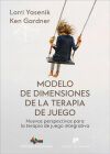 Modelo de dimensiones de la terapia de juego. Nuevas perspectivas para la terapia de juego integrativa