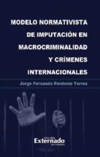 Portada de Modelo normativista de imputación en macrocriminalidad y crímenes internacionales (Ebook)