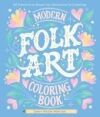Modern Folk Art Coloring Book: 60 Patterns to Boost Joy, Relaxation & Creativity