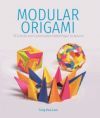 Modular Origami: 18 Colorful and Customizable Folded Paper Sculptures