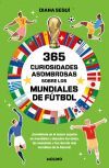 365 Curiosidades Asombrosas Sobre Los Mundiales De F&uacute;tbol