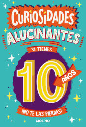 Portada de Curiosidades alucinantes si tienes 10 años