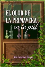 Portada de El olor de la primavera en tu piel