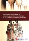 Monasterios y monarcas: fundación, presencia y memoria regia en los monasterios hispanos medievales