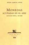 Monedas acuñadas en el aire (Antología poética, 1963-2000). Presentación de José Hierro. Nota y selección de Felipe Benítez Reyes.