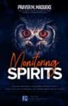 Monitoring Spirits: Hidden Mysteries, Dangerous Prayer Points and Declarations to Disarm and Expose Monitoring Spirits