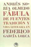 Monografías.Andrés Soria Olmedo Fábula de fuentes. Tradición y vida literaria en Federico García Lorca