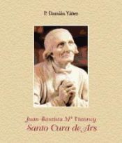 Portada de San Juan María Vianney : el cura que no sabía teología, pero la vivía intensamente