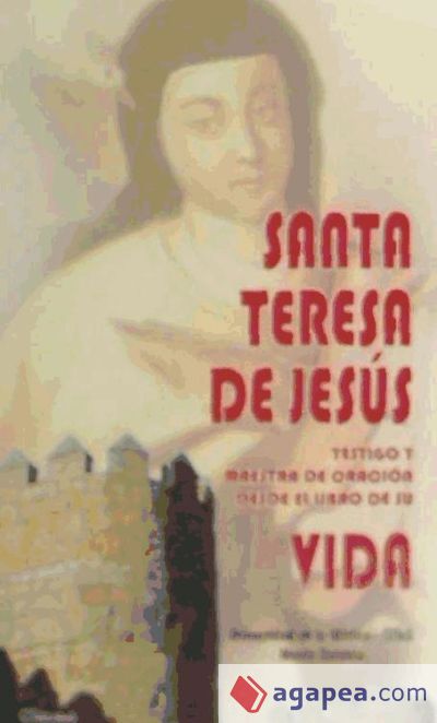 Santa Teresa de Jesús. Testigo y Maestra de Oración desde el Libro de su Vida