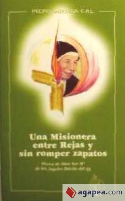 Una misionera entre rejas y sin romper zapatos : sierva de Dios, Sor Mª de los Ángeles Dávila del N. Jesús, C.R.L.S. Agustín