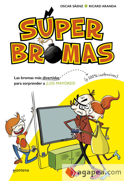 Súperbromas 1. Las bromas más divertidas (y 100% inofensivas) para sorprender a ¡los mayores!