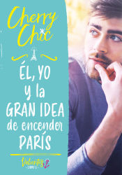 Portada de Él, yo y la gran idea de encender París (Valientes)