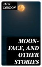 Portada de Moon-Face, and Other Stories (Ebook)