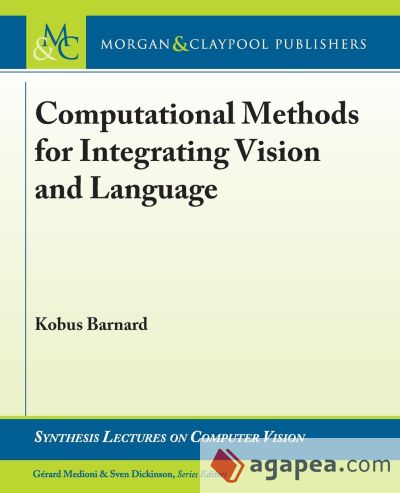Computational Methods for Integrating Vision and Language