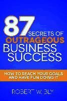 Portada de 87 Secrets of Outrageous Business Success: How to Reach Your Goals and Have Fun Doing It