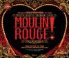 Moulin Rouge! the Musical: The Story of the Broadway Spectacular