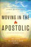 Moving in the Apostolic: How to Bring the Kingdom of Heaven to Earth