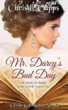 Mr. Darcy's Bad Day: A Pride & Prejudice Novella